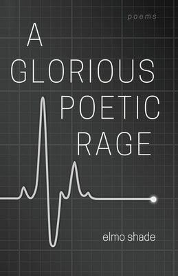 A Glorious Poetic Rage by Shade, Elmo