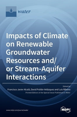 Impacts of Climate on Renewable Groundwater Resources and/or Stream-Aquifer Interactions by Alcalá, Francisco Javier