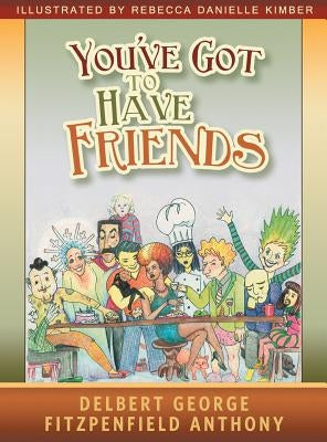 You've Got to Have Friends by Anthony, Delbert George Fitzpenfield