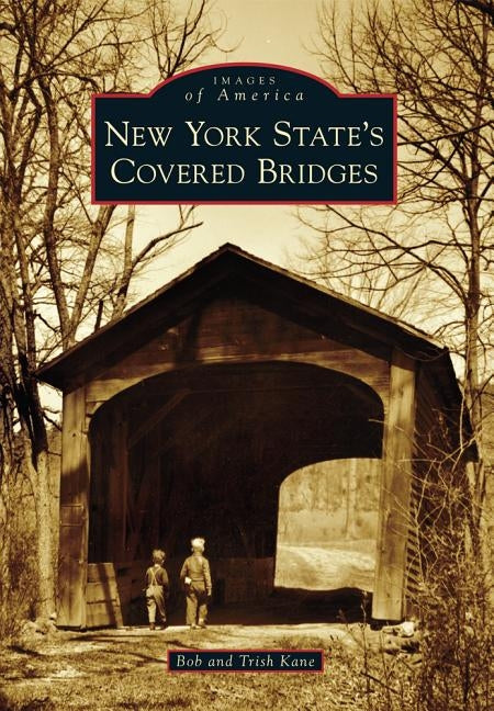 New York State's Covered Bridges by Kane, Bob