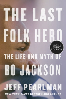 The Last Folk Hero: The Life and Myth of Bo Jackson by Pearlman, Jeff