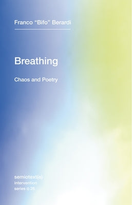 Breathing: Chaos and Poetry by Berardi, Franco "Bifo"