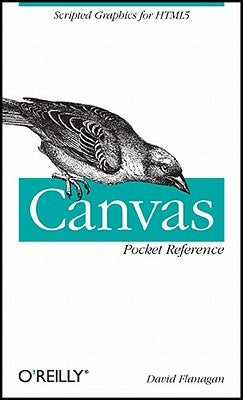 Canvas Pocket Reference: Scripted Graphics for HTML5 by Flanagan, David