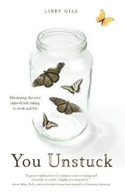 You Unstuck: Mastering the New Rules of Risk-Taking in Work and Life by Gill, Libby