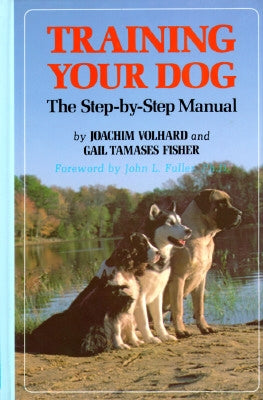Training Your Dog: The Step-By-Step Manual by Volhard, Joachim