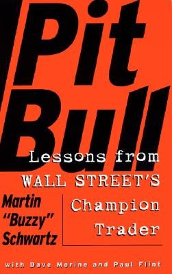 Pit Bull: Lessons from Wall Street's Champion Day Trader by Schwartz, Martin