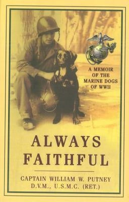 Always Faithful: A Memoir of the Marine Dogs of WWII by Putney, William W.