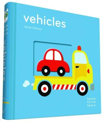 Touchthinklearn: Vehicles: (board Books for Baby Learners, Touch Feel Books for Children) by Deneux, Xavier