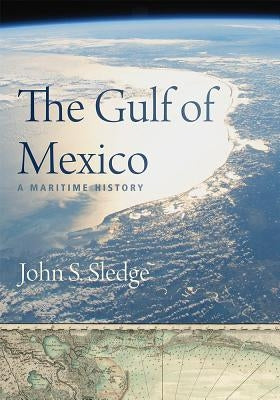 The Gulf of Mexico: A Maritime History by Sledge, John S.