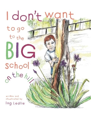 I Don't Want To Go To The Big School On The Hill: Me and Mister C by Ledlie, Ing