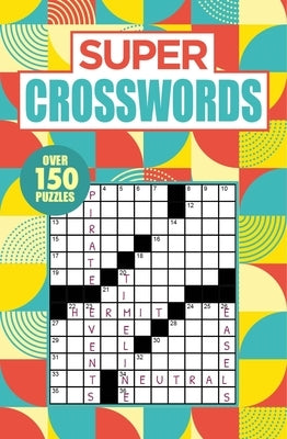 Super Crosswords: Over 150 Puzzles by Saunders, Eric