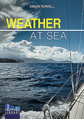 Weather at Sea: A Cruising Skipper's Guide to the Weather by Rowell, Simon