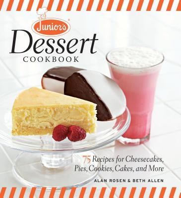 Junior's Dessert Cookbook: 75 Recipes for Cheesecakes, Pies, Cookies, Cakes, and More by Allen, Beth