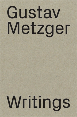 Gustav Metzger: Writings: 1953-2016 by Metzger, Gustav