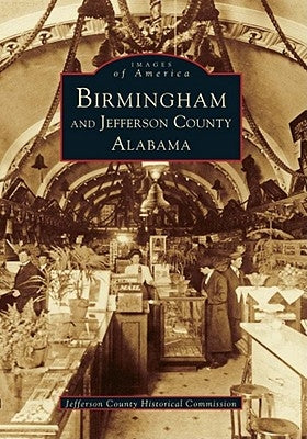 Birmingham and Jefferson County Alabama by Jefferson County Historical Commission