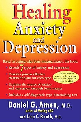 Healing Anxiety and Depression: Based on Cutting-Edge Brain Imaging Science by Amen, Daniel G.
