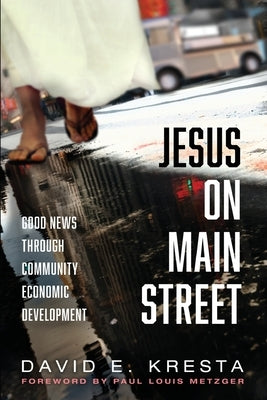 Jesus on Main Street: Good News through Community Economic Development by Kresta, David E.