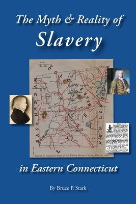 The Myth and Reality of Slavery in Eastern Connecticut: The Brownes of Salem and Absentee Land Ownership by Stark, Bruce P.