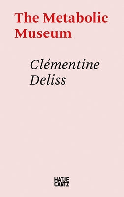 The Metabolic Museum by Deliss, Clementine