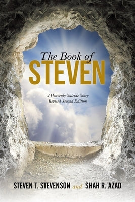 The Book of Steven: A Heavenly Suicide Story by Stevenson, Steven T.