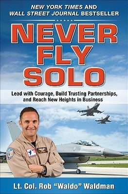 Never Fly Solo: Lead with Courage, Build Trusting Partnerships, and Reach New Heights in Business by Waldman, Robert Waldo