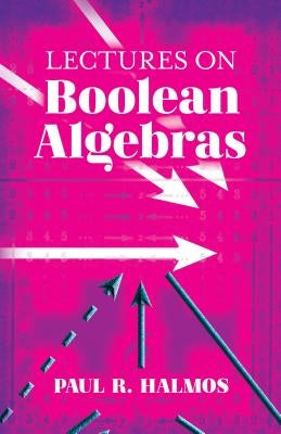 Lectures on Boolean Algebras by Halmos, Paul R.
