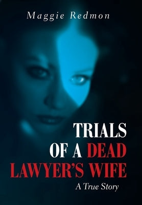 Trials of a Dead Lawyer's Wife: A True Story by Redmon, Maggie
