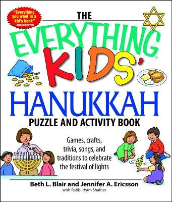 The Everything Kids' Hanukkah Puzzle & Activity Book: Games, Crafts, Trivia, Songs, and Traditions to Celebrate the Festival of Lights! by Blair, Beth L.