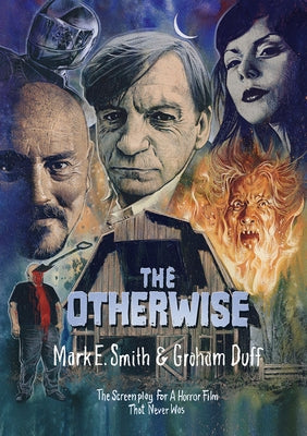 The Otherwise: The Screenplay for a Horror Film That Never Was by Smith, Mark E.