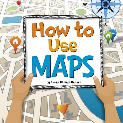 How to Use Maps by Hansen, Susan Ahmadi