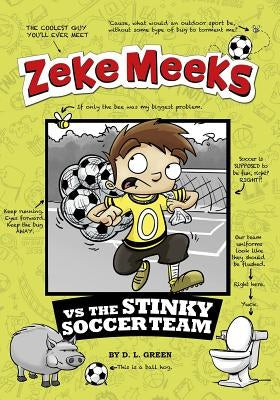 Zeke Meeks Vs the Stinky Soccer Team by Green, D. L.