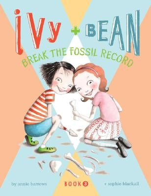 Ivy + Bean Break the Fossil Record by Barrows, Annie