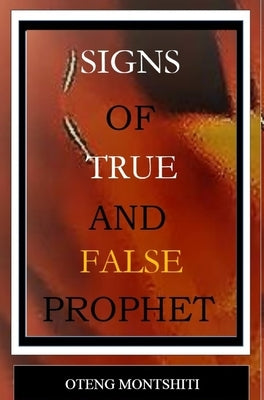 Signs of false and true prophets by Montshiti, Oteng