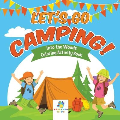 Let's Go Camping! - Into the Woods - Coloring Activity Book by Educando Kids