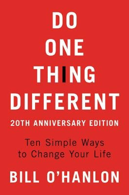 Do One Thing Different, 20th Anniversary Edition: Ten Simple Ways to Change Your Life by O'Hanlon, Bill