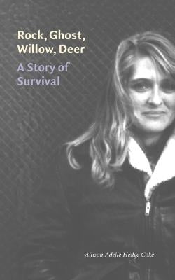 Rock, Ghost, Willow, Deer: A Story of Survival by Hedge Coke, Allison Adelle