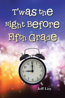 T'Was the Night Before Fifth Grade by Lisy, Jeff
