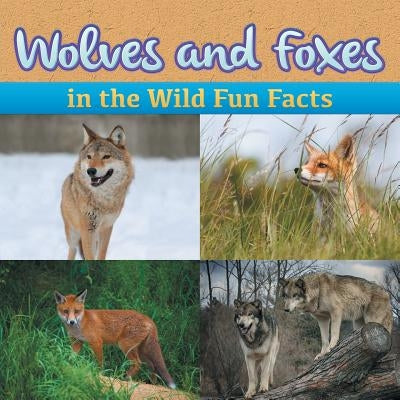 Wolves and Foxes in the Wild Fun Facts by Baby Professor