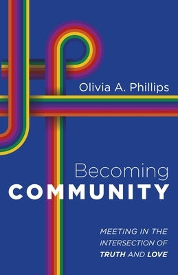 Becoming Community by Phillips, Olivia A.