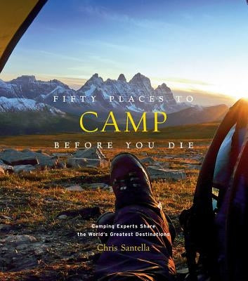 Fifty Places to Camp Before You Die by Santella, Chris