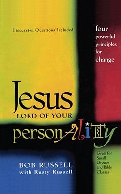 Jesus, Lord of Your Personality: Four Powerful Principles for Change by Russell, Bob