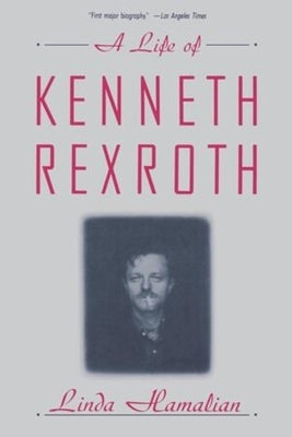 A Life of Kenneth Rexroth by Hamalian, Linda