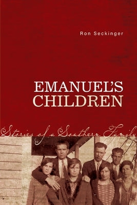 Emanuel's Children: Stories of a Southern Family by Seckinger, Ron
