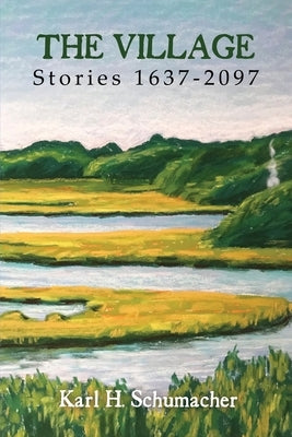 The Village: Stories 1637-2097 by Schumacher, Karl H.