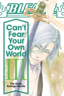 Bleach: Can't Fear Your Own World, Vol. 3, Volume 3 by Kubo, Tite