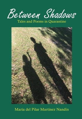 Between Shadows: Tales and Poems in Quarantine by Martínez Nandín, María del Pilar