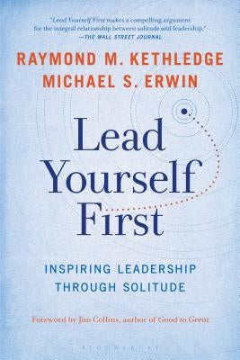 Lead Yourself First: Inspiring Leadership Through Solitude by Kethledge, Raymond M.
