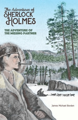 The Adventure of the Missing Partner: Another Adventure of Sherlock Holmes by Borden, James M.