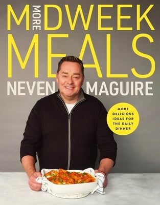 More Midweek Meals: Delicious Ideas for the Daily Dinner by Maguire, Neven
