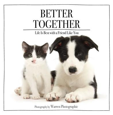 Better Together: Life Is Best with a Friend Like You by Photographic, Warren